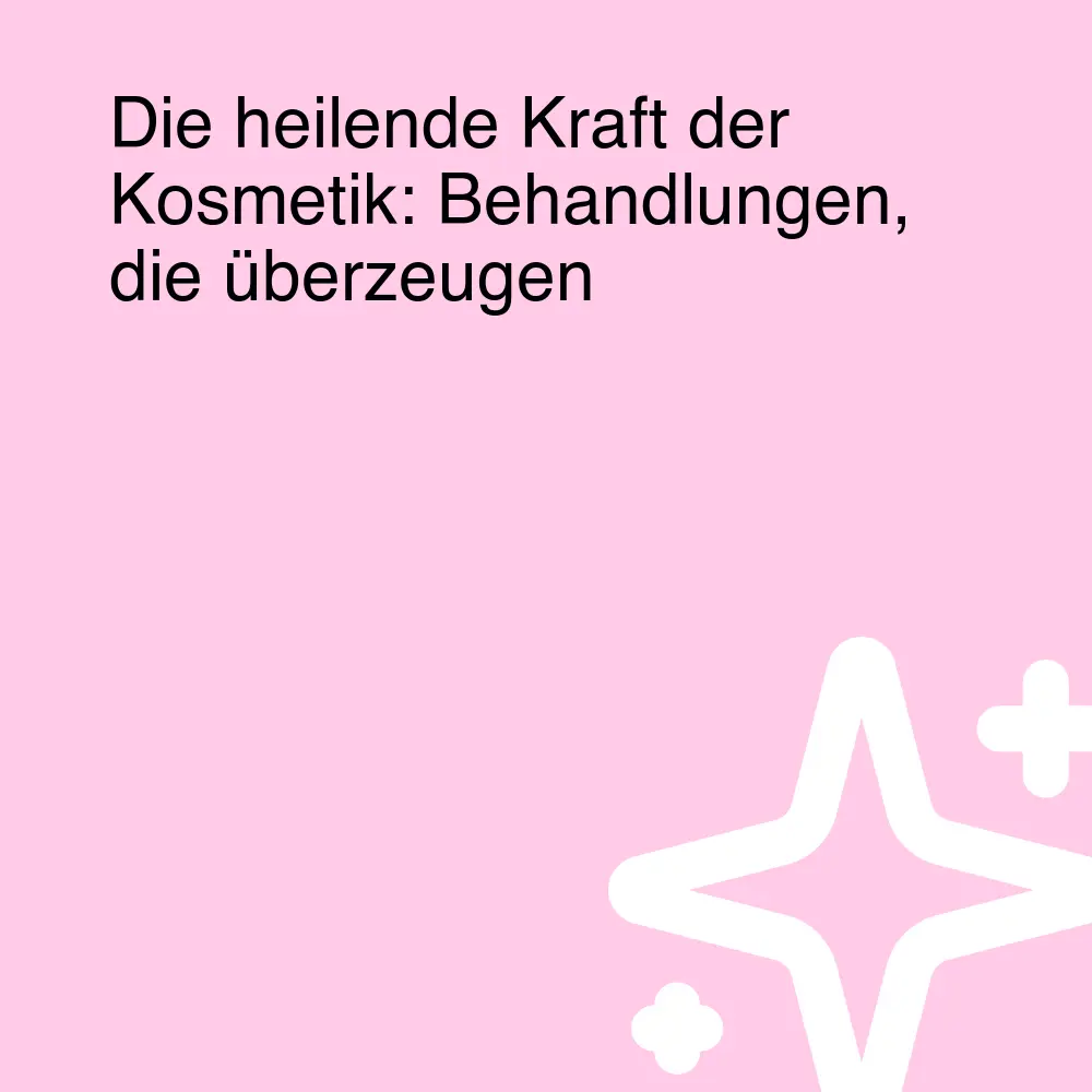 Die heilende Kraft der Kosmetik: Behandlungen, die überzeugen Die heilende Kraft der Kosmetik: Behandlungen, die überzeugen