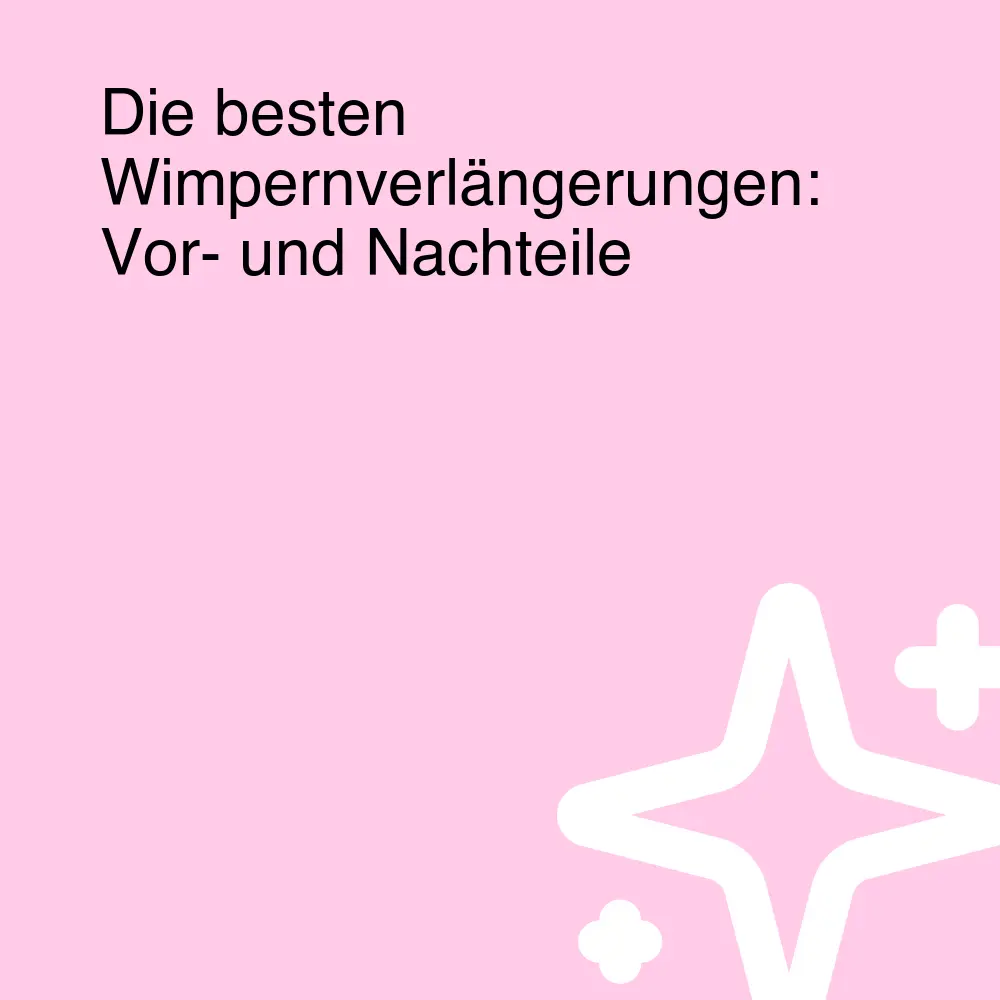 Die besten Wimpernverlängerungen: Vor- und Nachteile