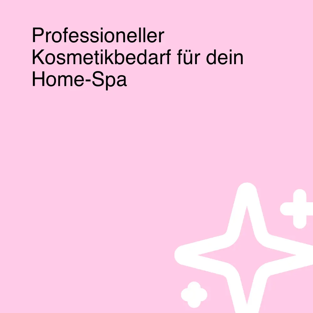 Professioneller Kosmetikbedarf für dein Home-Spa Professioneller Kosmetikbedarf für dein Home-Spa
