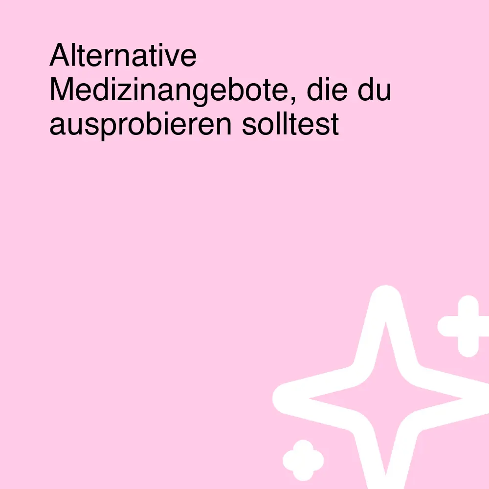 Alternative Medizinangebote, die du ausprobieren solltest Alternative Medizinangebote, die du ausprobieren solltest