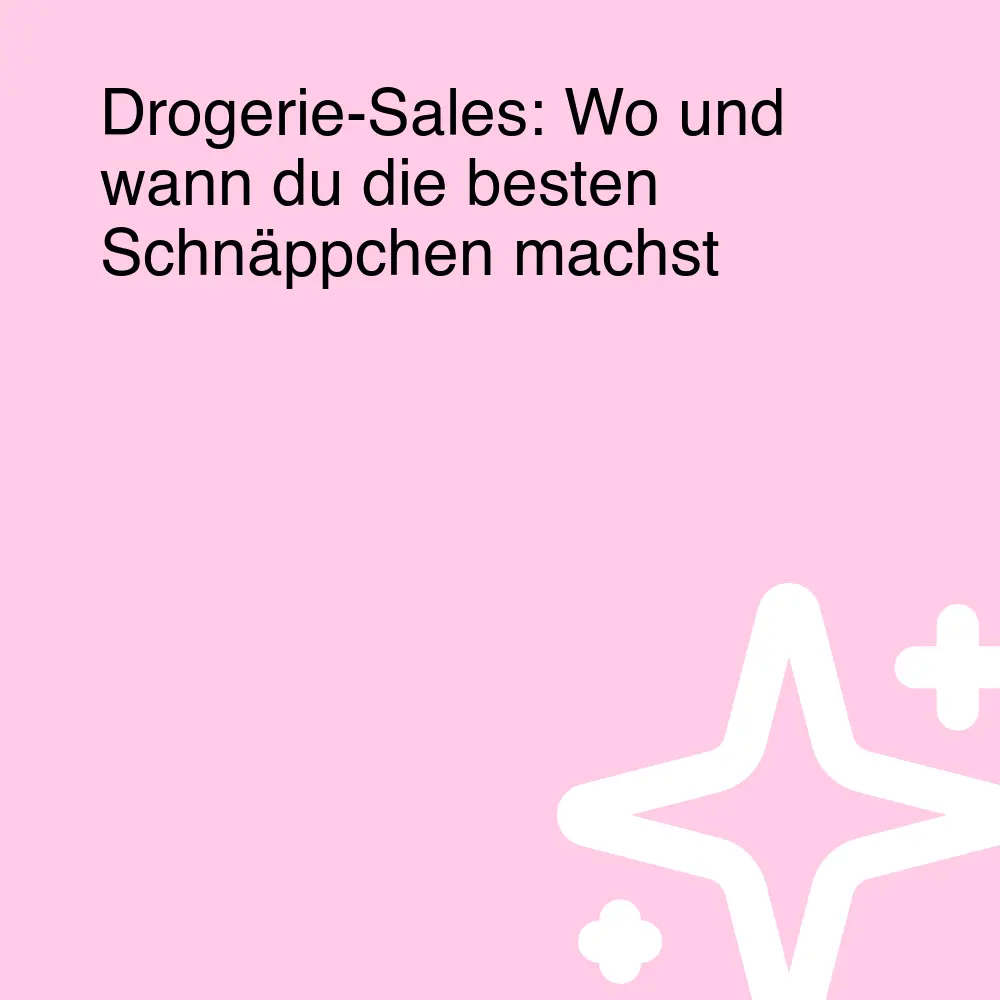 Drogerie-Sales: Wo und wann du die besten Schnäppchen machst Drogerie-Sales: Wo und wann du die besten Schnäppchen machst