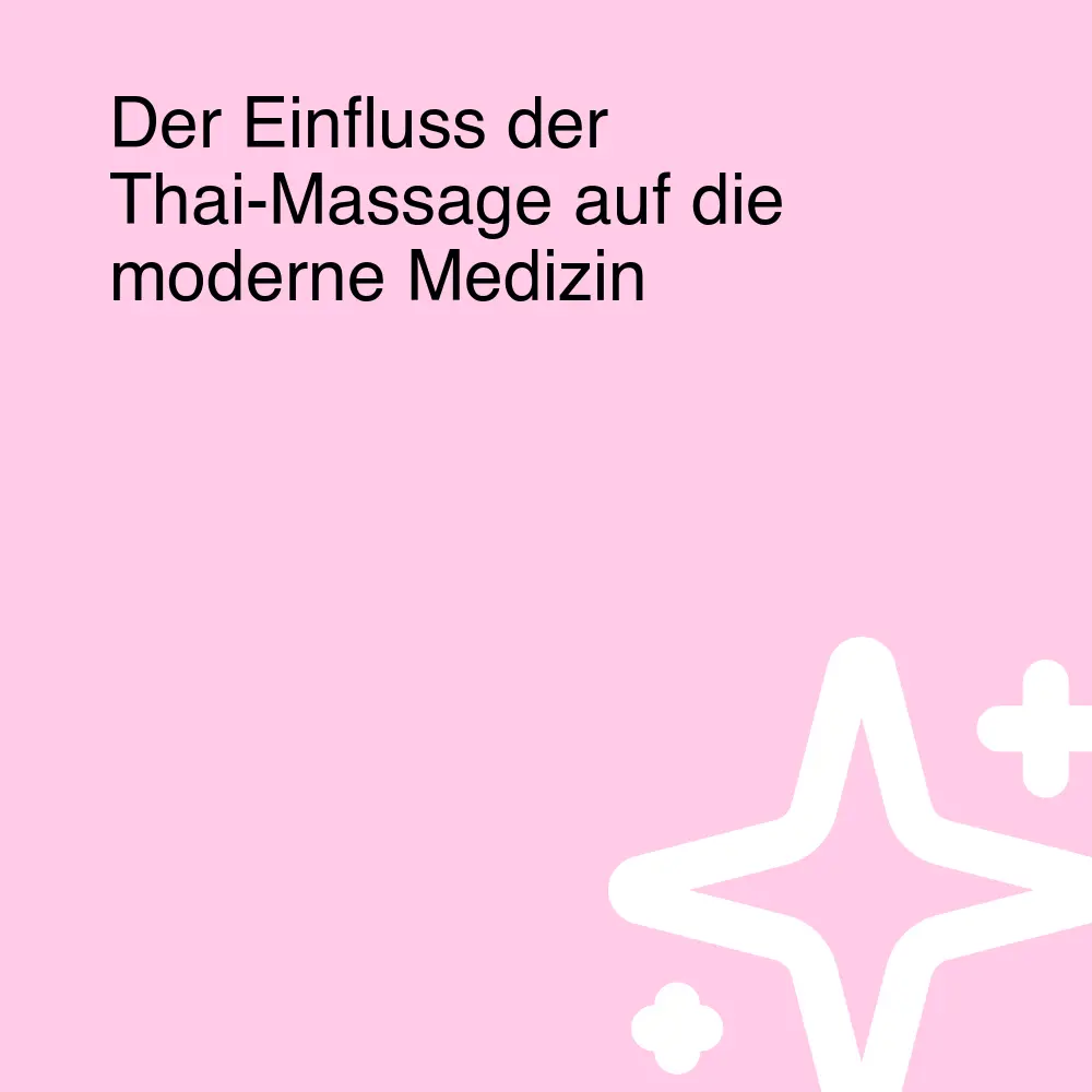 Der Einfluss der Thai-Massage auf die moderne Medizin Der Einfluss der Thai-Massage auf die moderne Medizin