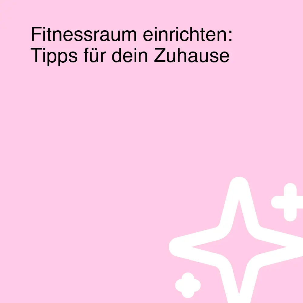 Fitnessraum einrichten: Tipps für dein Zuhause Fitnessraum einrichten: Tipps für dein Zuhause