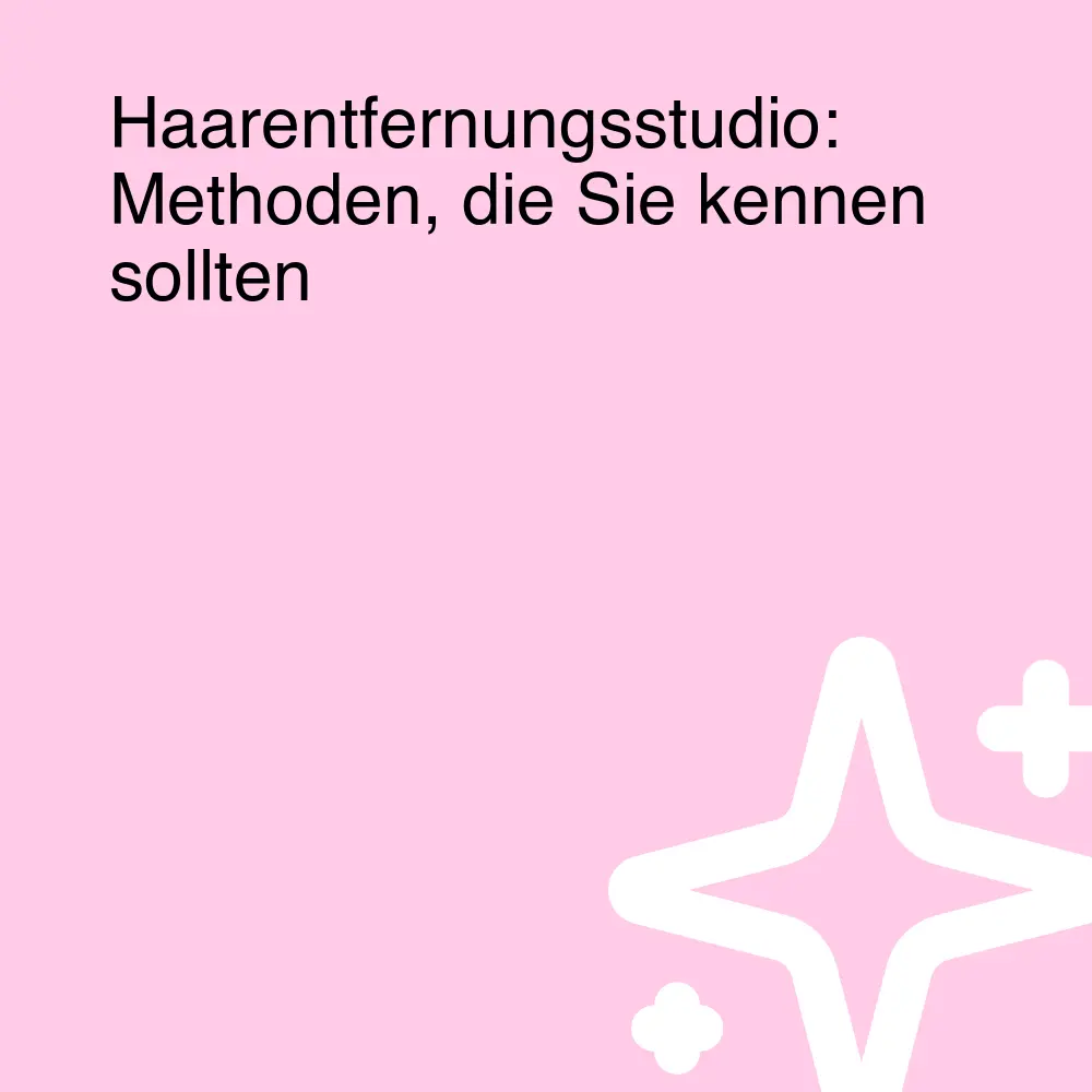 Haarentfernungsstudio: Methoden, die Sie kennen sollten Haarentfernungsstudio: Methoden, die Sie kennen sollten