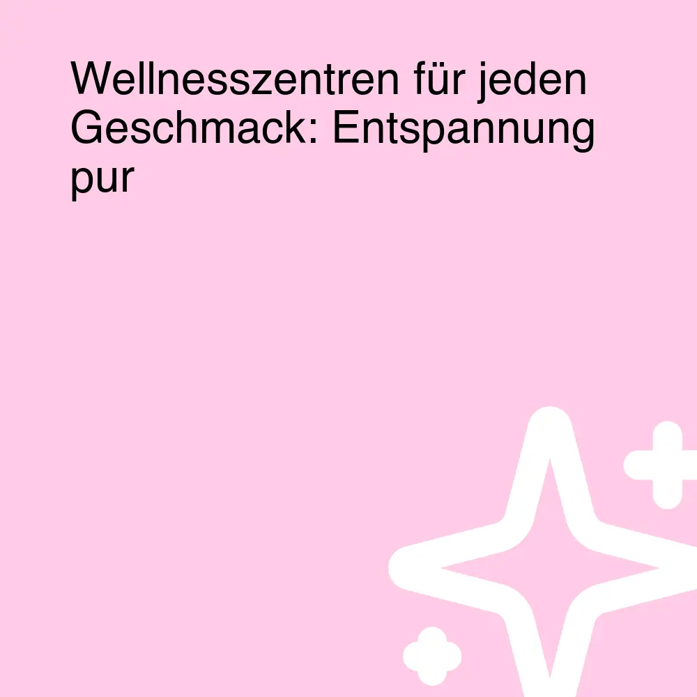 Wellnesszentren für jeden Geschmack: Entspannung pur Wellnesszentren für jeden Geschmack: Entspannung pur