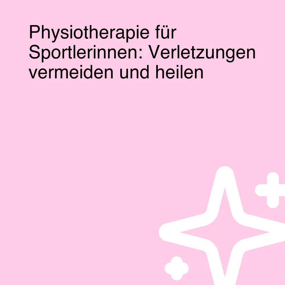 Physiotherapie für Sportlerinnen: Verletzungen vermeiden und heilen