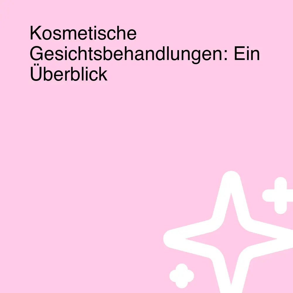 Kosmetische Gesichtsbehandlungen: Ein Überblick Kosmetische Gesichtsbehandlungen: Ein Überblick