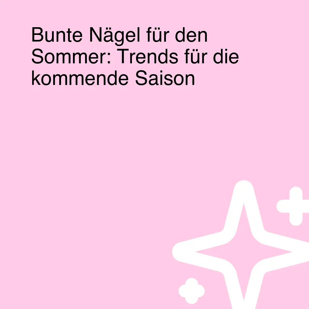 Bunte Nägel für den Sommer: Trends für die kommende Saison Bunte Nägel für den Sommer: Trends für die kommende Saison