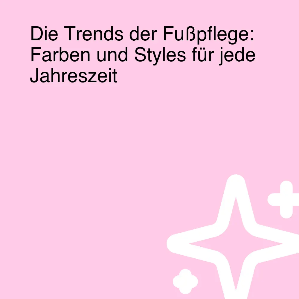 Die Trends der Fußpflege: Farben und Styles für jede Jahreszeit Die Trends der Fußpflege: Farben und Styles für jede Jahreszeit