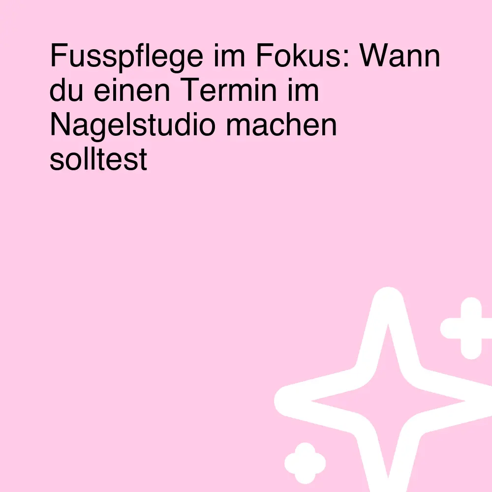 Fusspflege im Fokus: Wann du einen Termin im Nagelstudio machen solltest Fusspflege im Fokus: Wann du einen Termin im Nagelstudio machen solltest