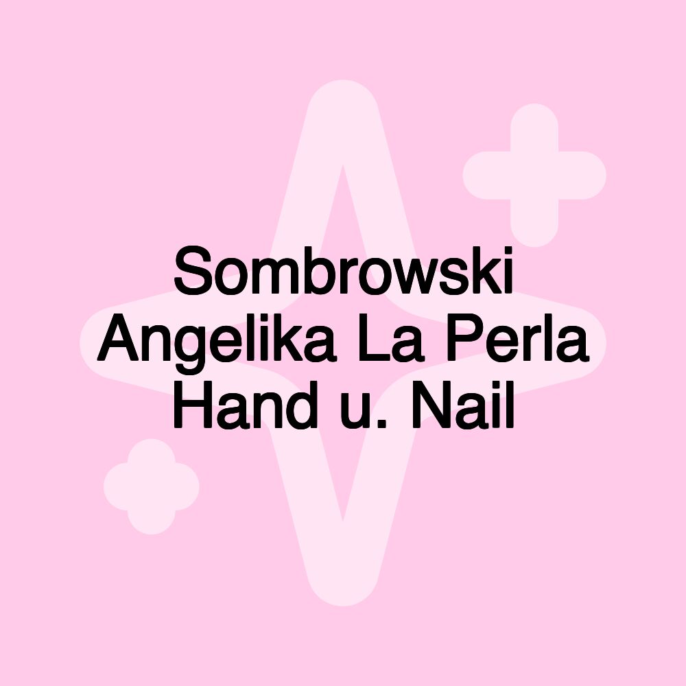 Sombrowski Angelika La Perla Hand u. Nail Sombrowski Angelika La Perla Hand u. Nail