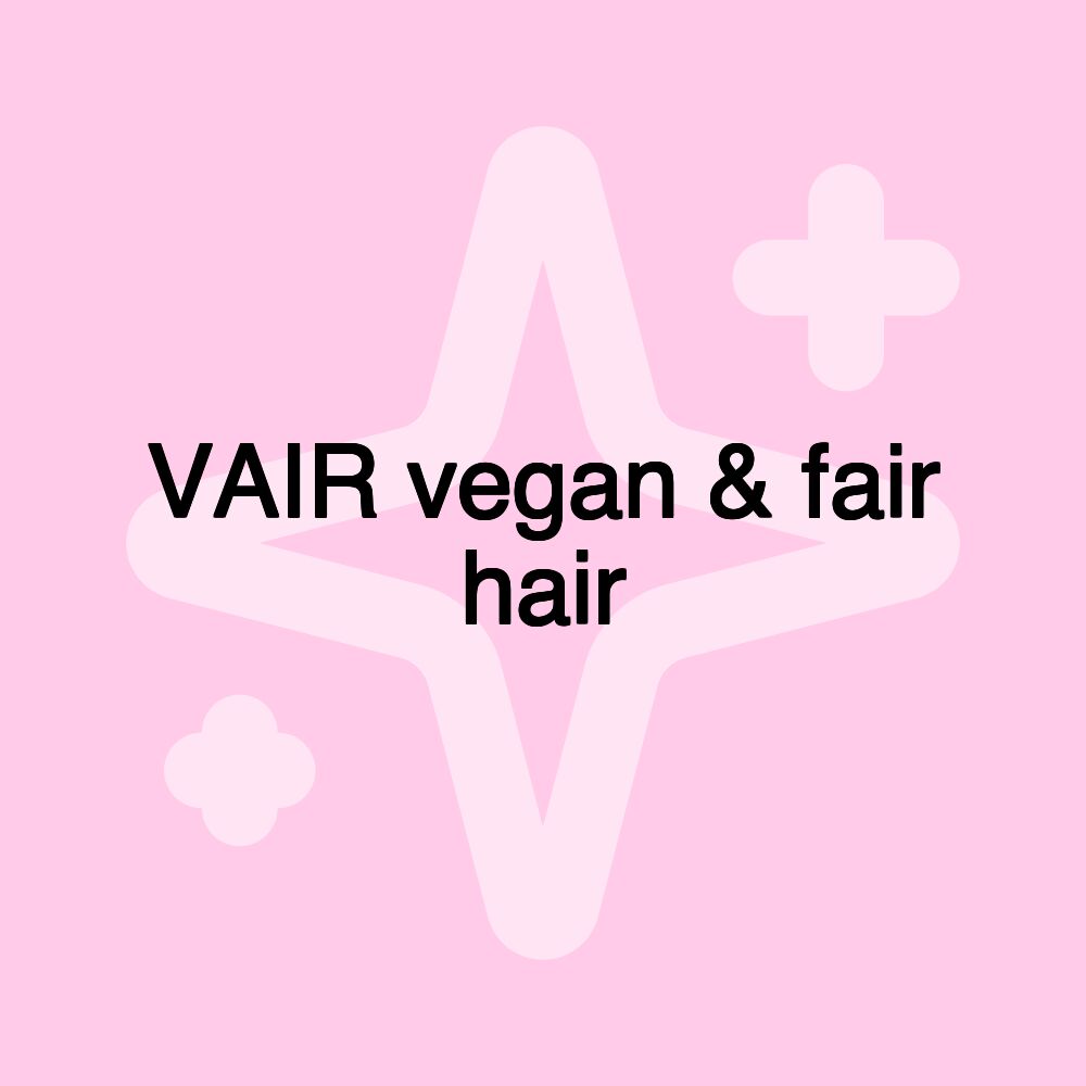VAIR vegan & fair hair VAIR vegan & fair hair