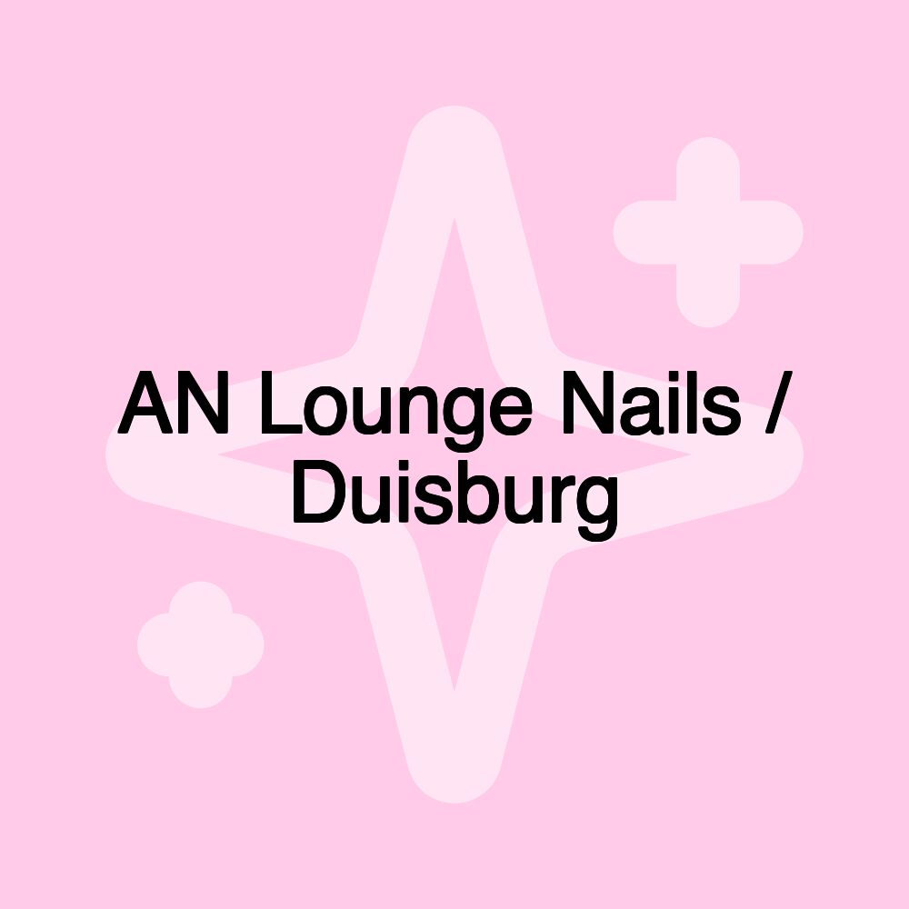 AN Lounge Nails / Duisburg