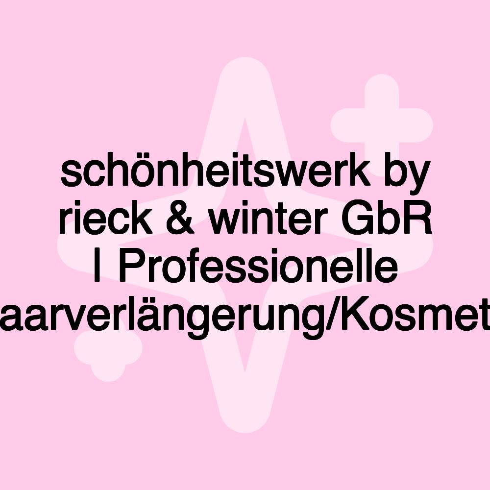 schönheitswerk by rieck & winter GbR | Professionelle Haarverlängerung/Kosmetik schönheitswerk by rieck & winter GbR | Professionelle Haarverlängerung/Kosmetik