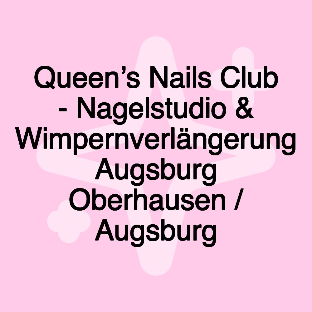 Queen’s Nails Club - Nagelstudio & Wimpernverlängerung Augsburg Oberhausen / Augsburg Queen’s Nails Club - Nagelstudio & Wimpernverlängerung Augsburg Oberhausen / Augsburg
