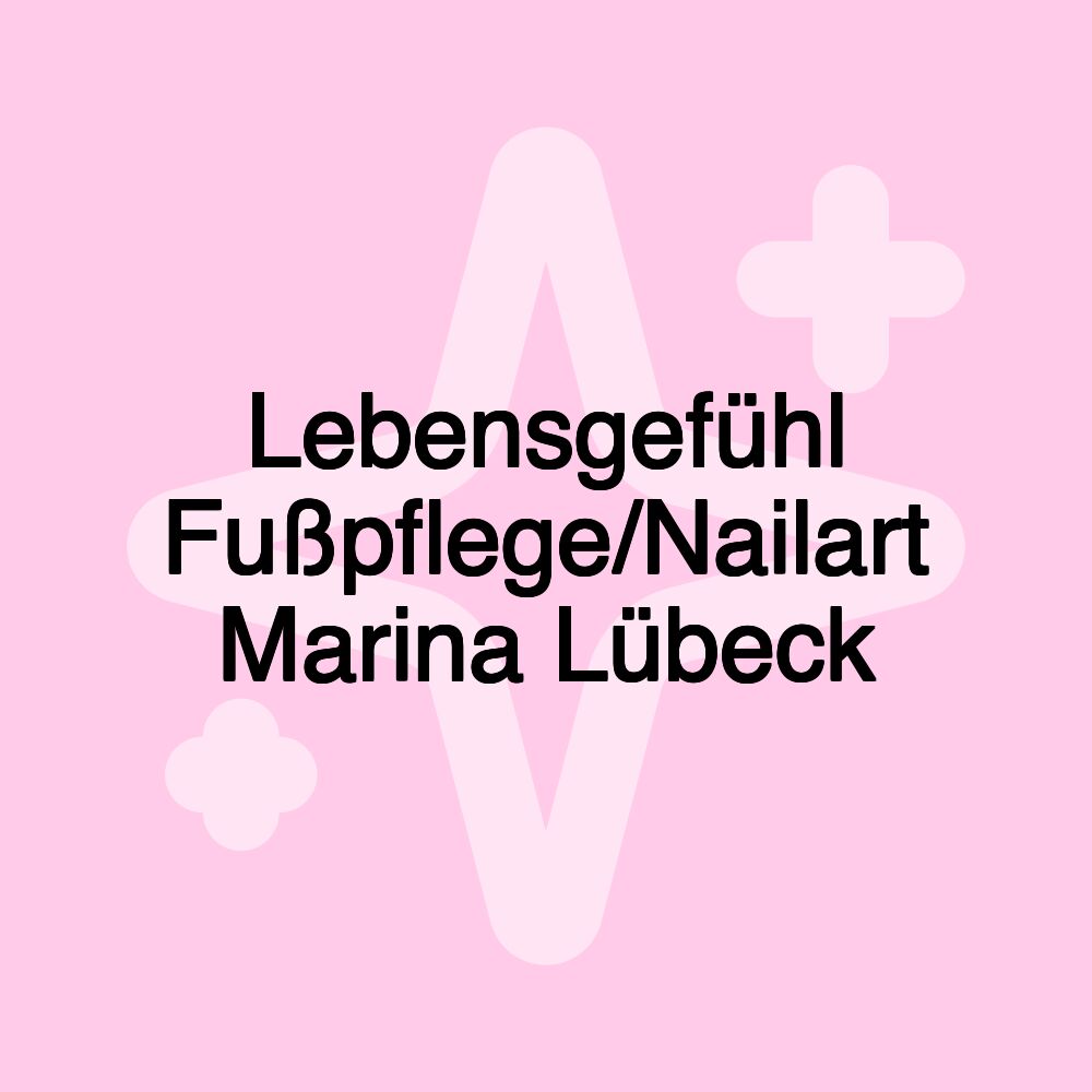 Lebensgefühl Fußpflege/Nailart Marina Lübeck Lebensgefühl Fußpflege/Nailart Marina Lübeck