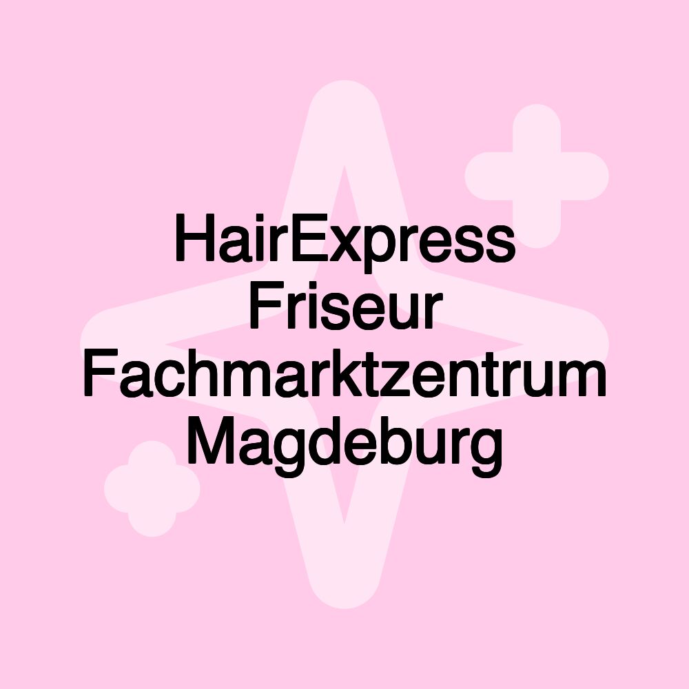 HairExpress Friseur Fachmarktzentrum Magdeburg HairExpress Friseur Fachmarktzentrum Magdeburg