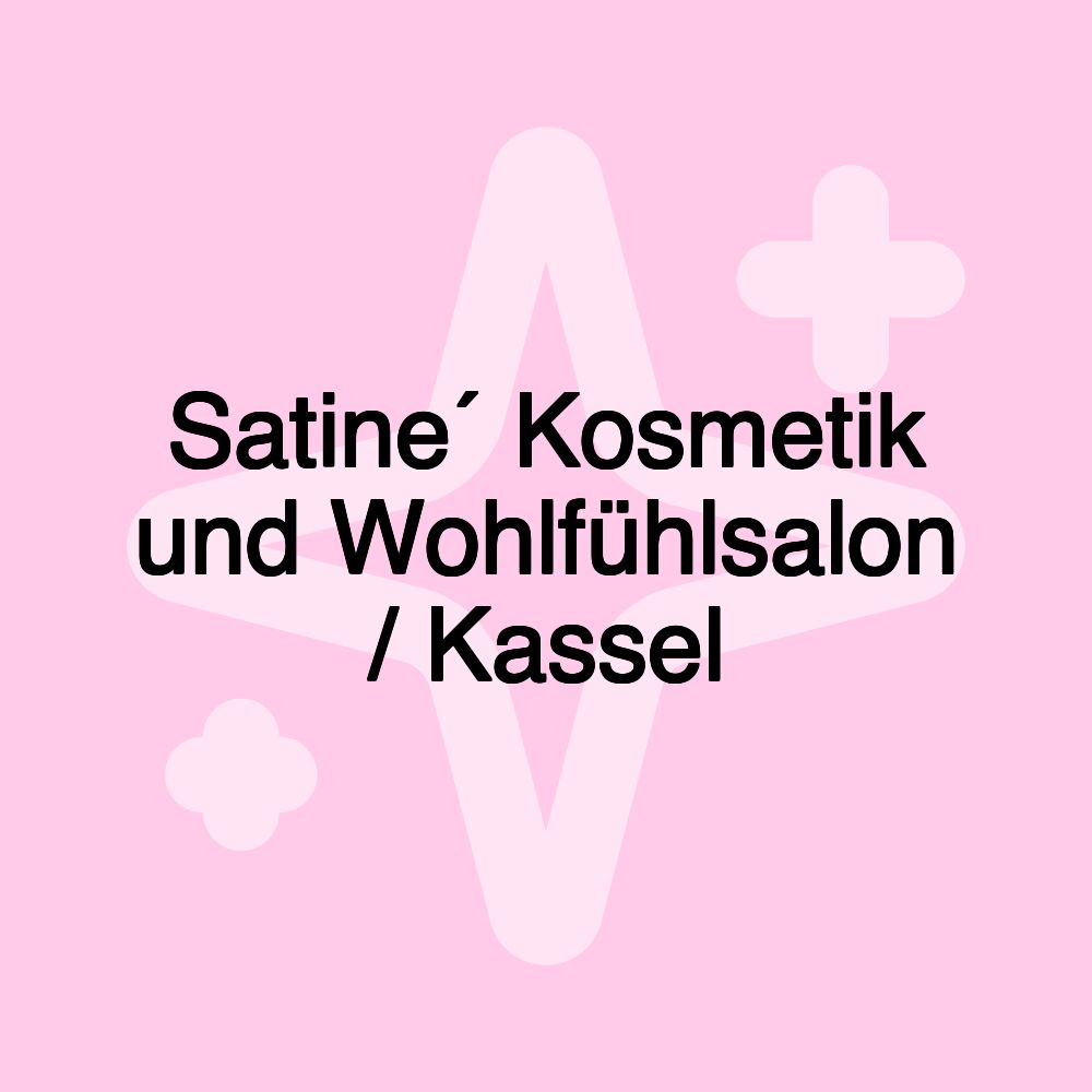 Satine´ Kosmetik und Wohlfühlsalon / Kassel Satine´ Kosmetik und Wohlfühlsalon / Kassel