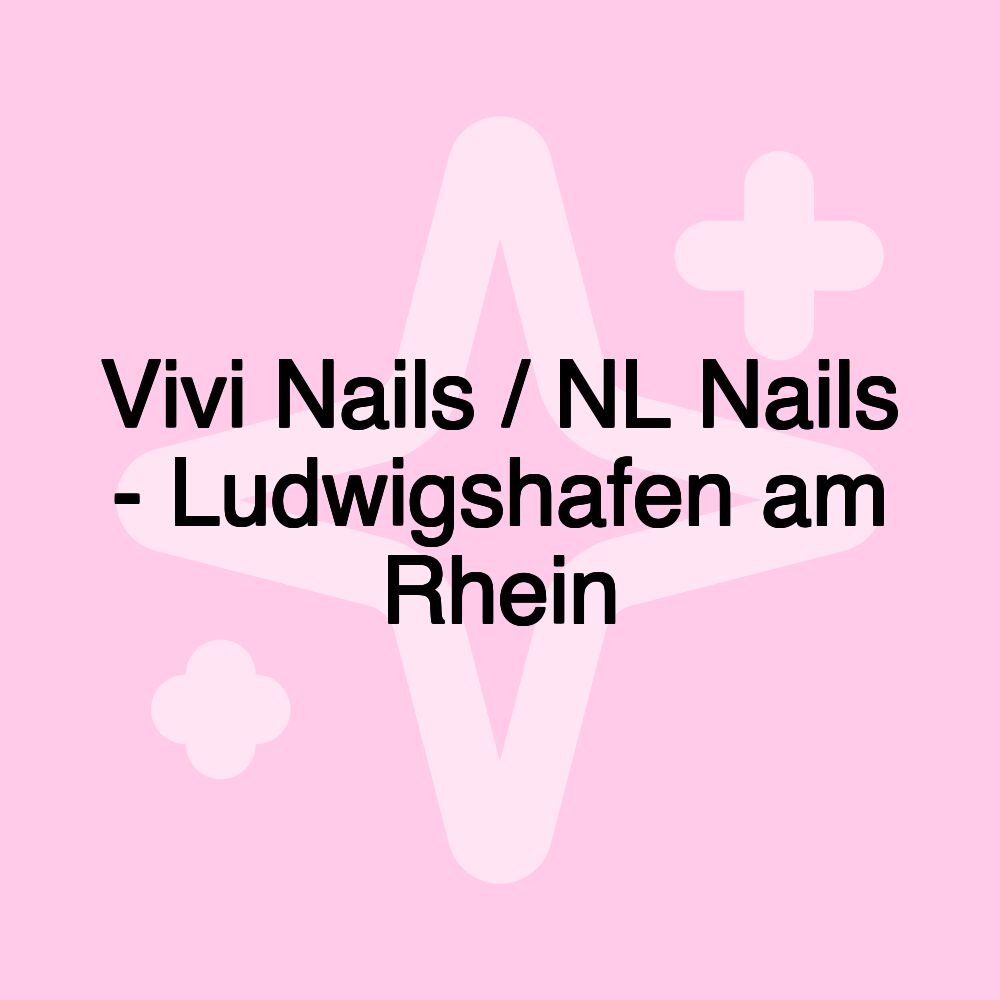 Vivi Nails / NL Nails - Ludwigshafen am Rhein Vivi Nails / NL Nails - Ludwigshafen am Rhein