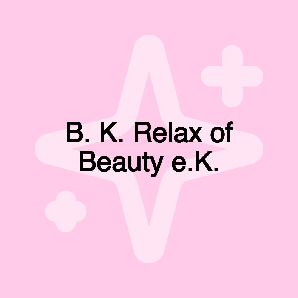 B. K. Relax of Beauty e.K. B. K. Relax of Beauty e.K.