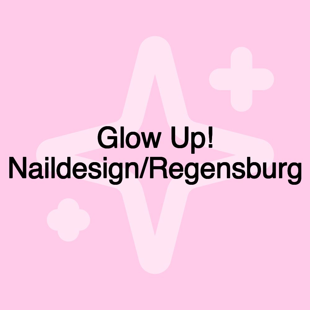 Glow Up! Naildesign/Regensburg Glow Up! Naildesign/Regensburg