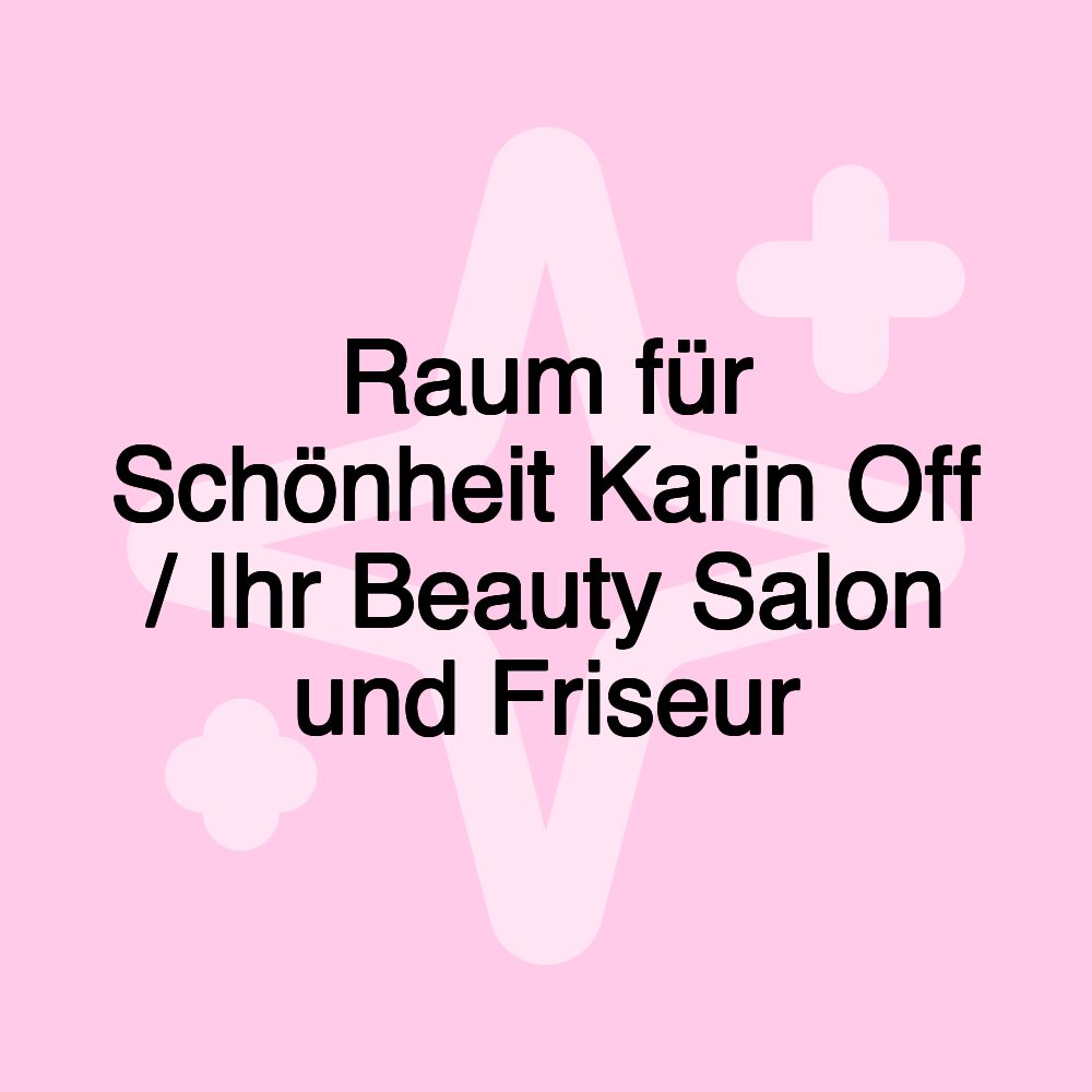 Raum für Schönheit Karin Off / Ihr Beauty Salon und Friseur Raum für Schönheit Karin Off / Ihr Beauty Salon und Friseur