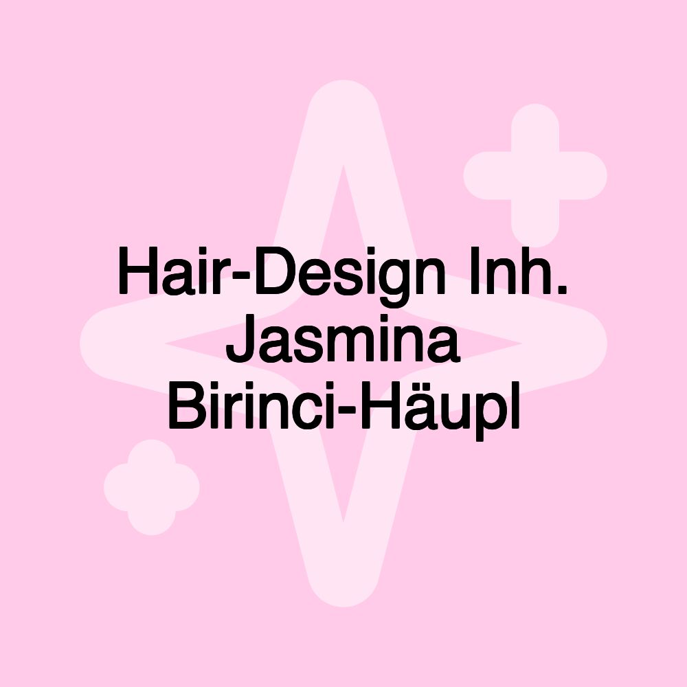 Hair-Design Inh. Jasmina Birinci-Häupl Hair-Design Inh. Jasmina Birinci-Häupl