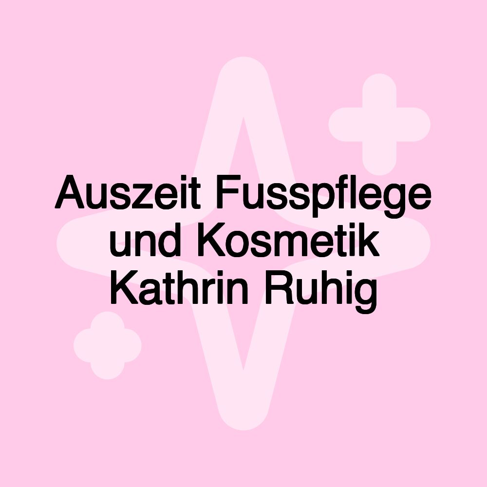 Auszeit Fusspflege und Kosmetik Kathrin Ruhig Auszeit Fusspflege und Kosmetik Kathrin Ruhig