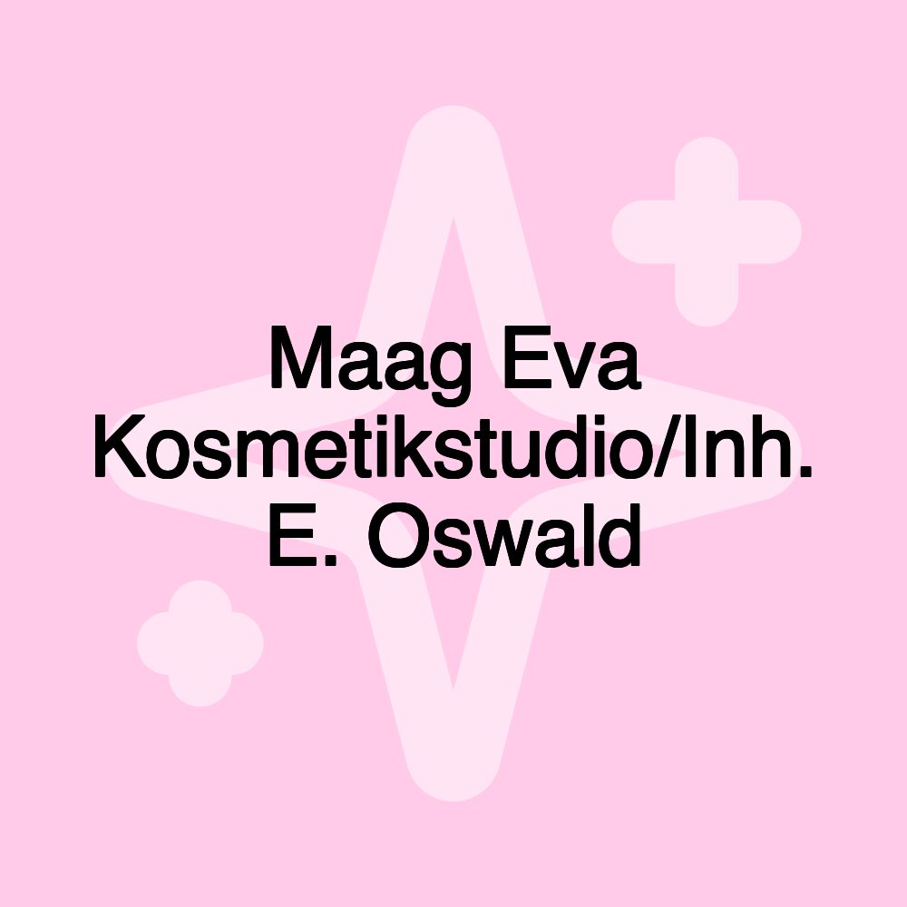 Maag Eva Kosmetikstudio/Inh. E. Oswald Maag Eva Kosmetikstudio/Inh. E. Oswald