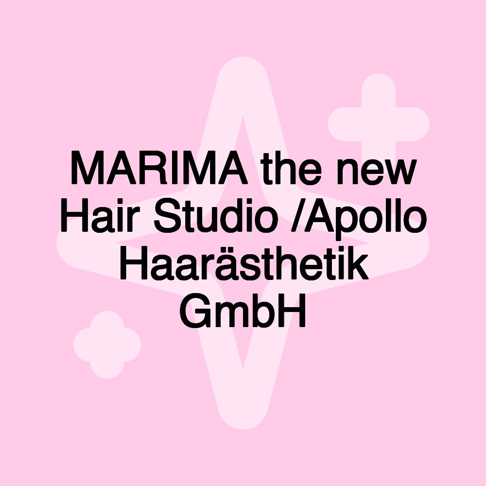 MARIMA the new Hair Studio /Apollo Haarästhetik GmbH MARIMA the new Hair Studio /Apollo Haarästhetik GmbH
