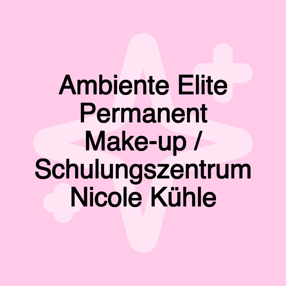 Ambiente Elite Permanent Make-up / Schulungszentrum Nicole Kühle Ambiente Elite Permanent Make-up / Schulungszentrum Nicole Kühle
