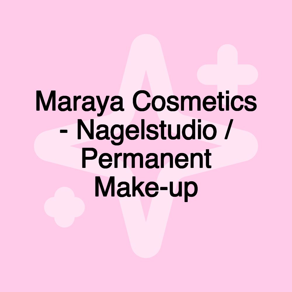 Maraya Cosmetics - Nagelstudio / Permanent Make-up