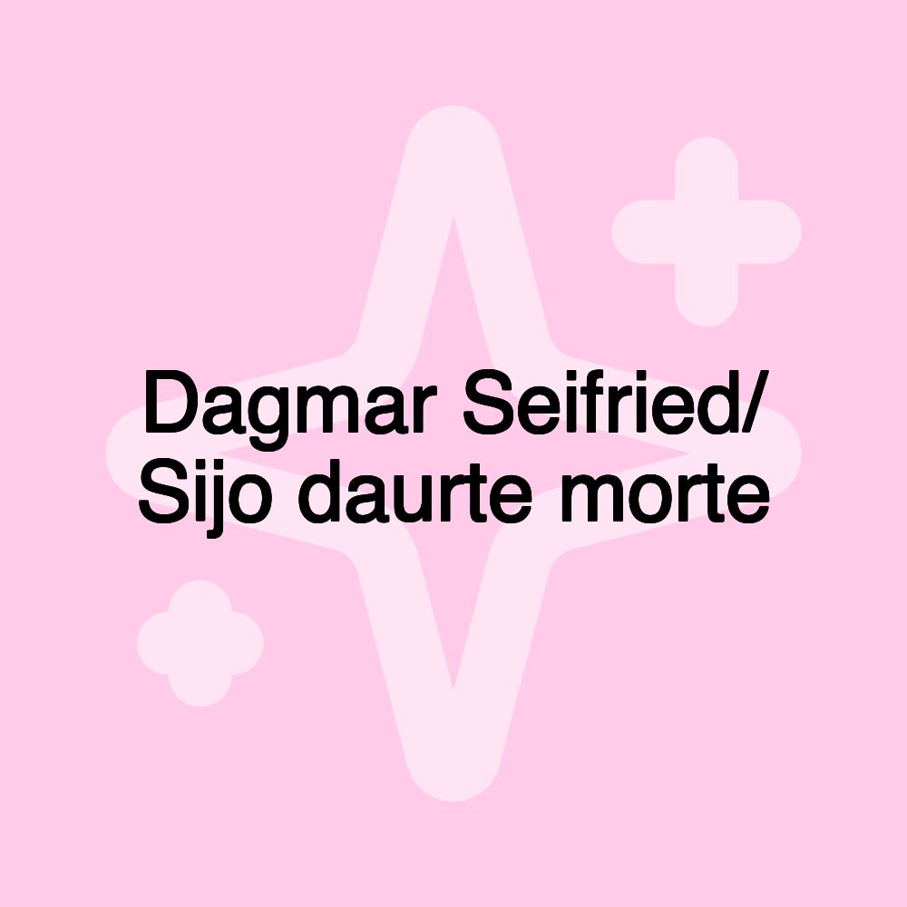 Dagmar Seifried/ Sijo daurte morte Dagmar Seifried/ Sijo daurte morte