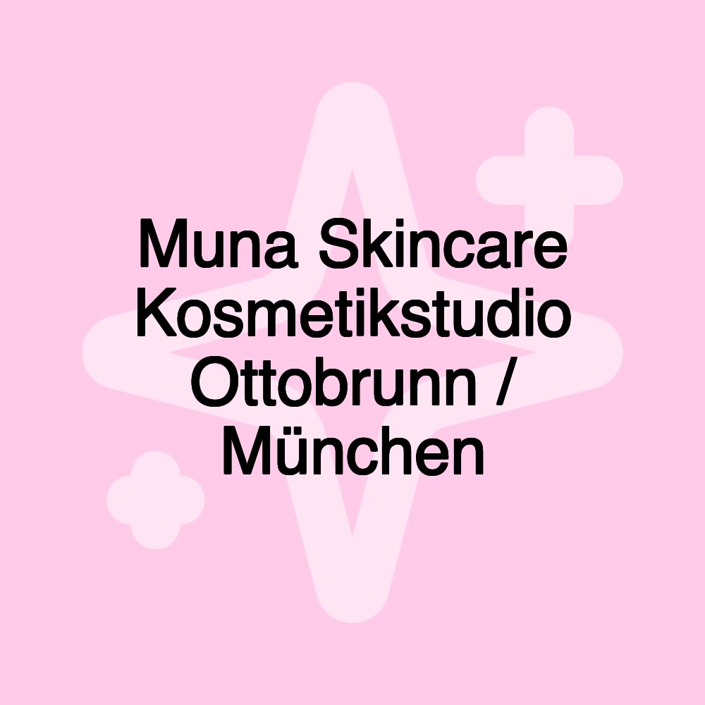 Muna Skincare Kosmetikstudio Ottobrunn / München Muna Skincare Kosmetikstudio Ottobrunn / München