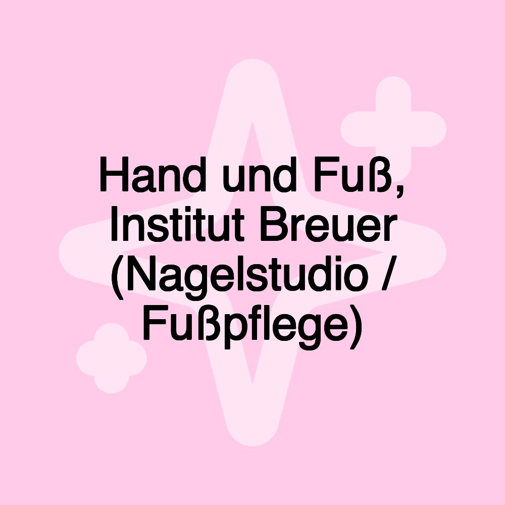 Hand und Fuß, Institut Breuer (Nagelstudio / Fußpflege)