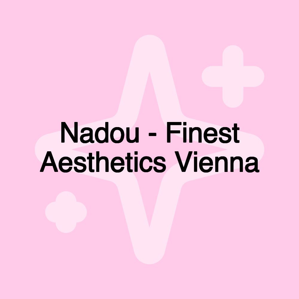 Nadou - Finest Aesthetics Vienna Nadou - Finest Aesthetics Vienna