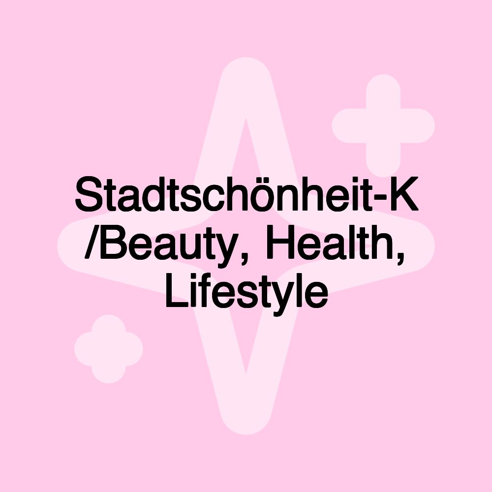 Stadtschönheit-K /Beauty, Health, Lifestyle