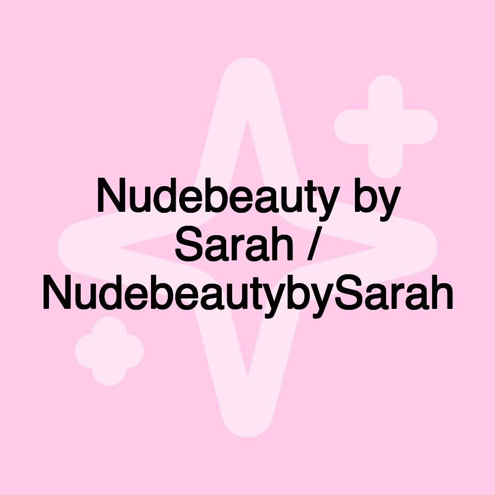 Nudebeauty by Sarah / NudebeautybySarah Nudebeauty by Sarah / NudebeautybySarah