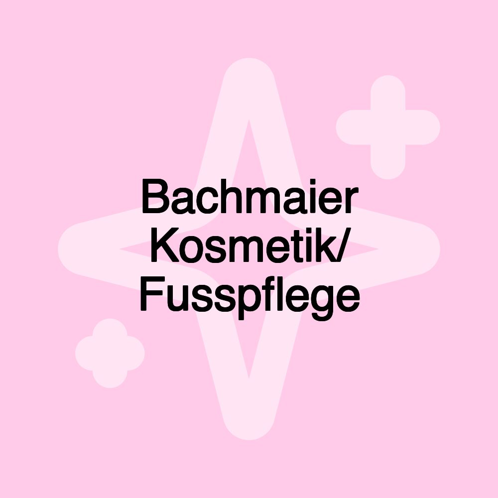 Bachmaier Kosmetik/ Fusspflege