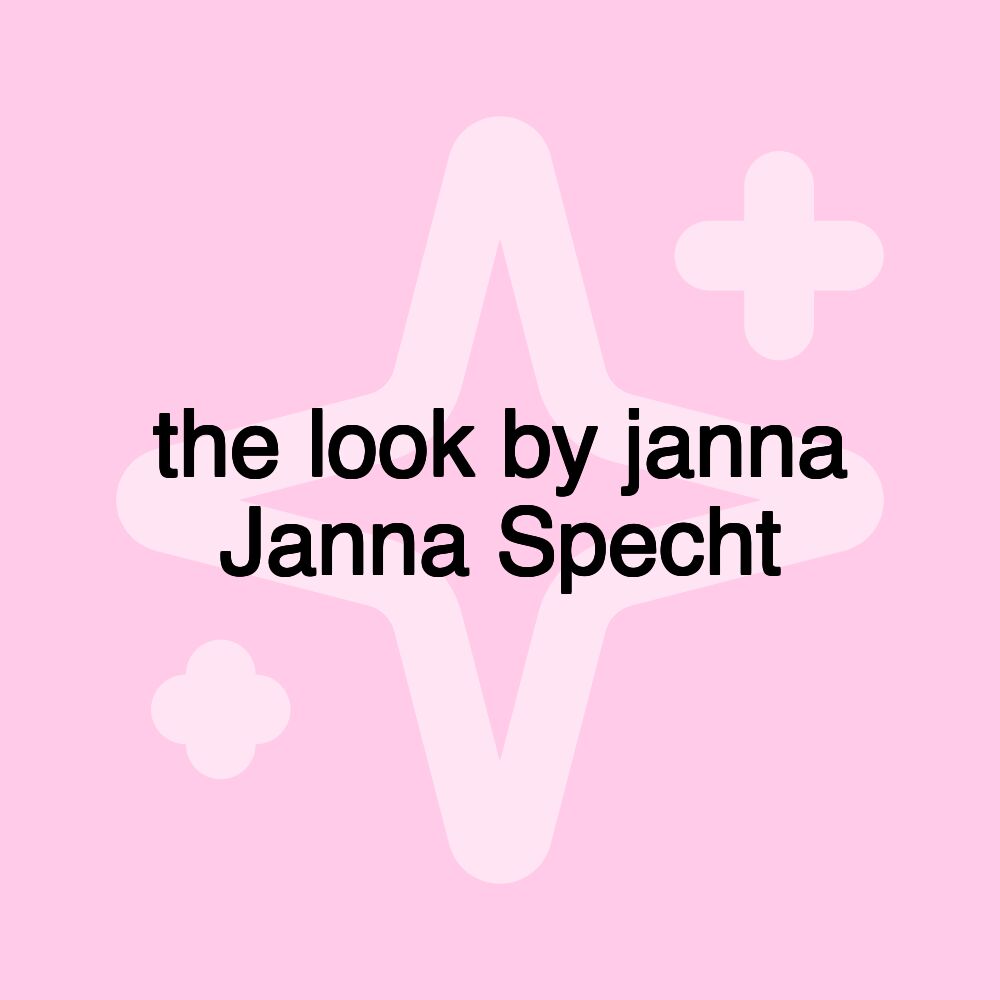 the look by janna Janna Specht