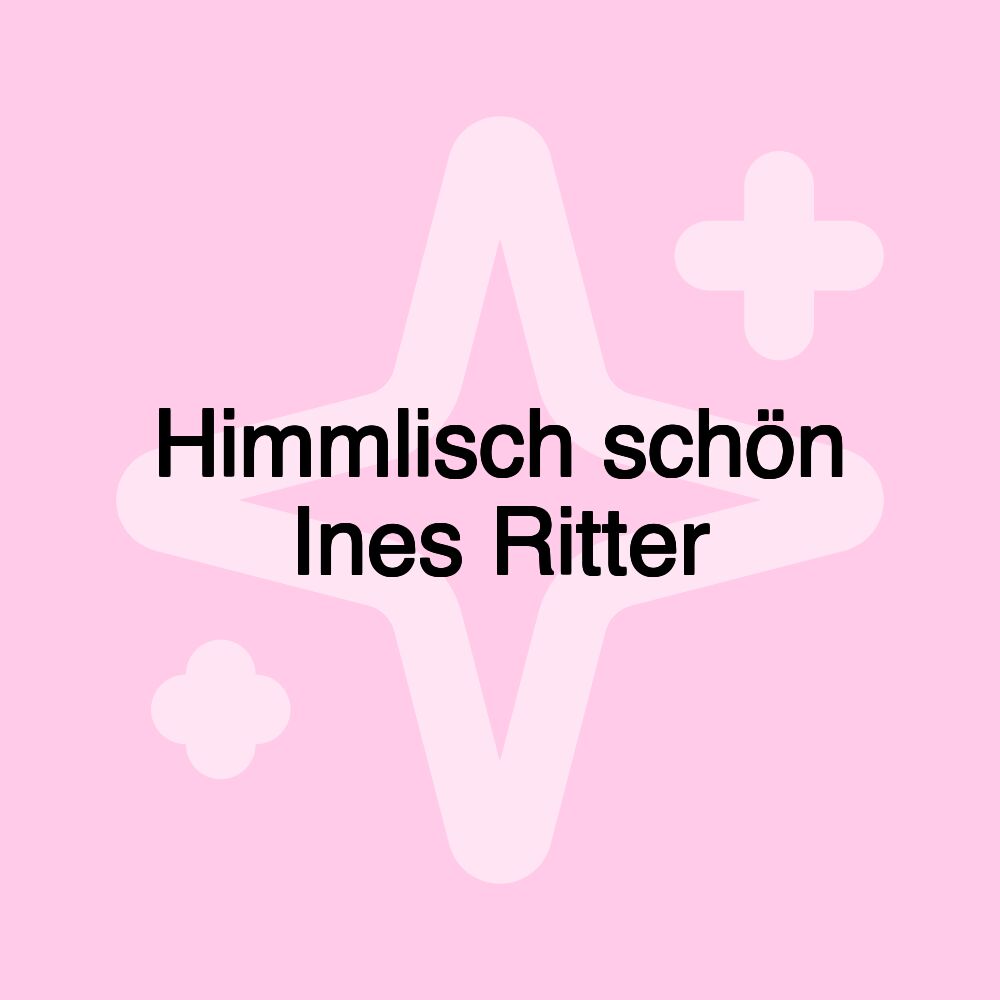 Himmlisch schön Ines Ritter Himmlisch schön Ines Ritter