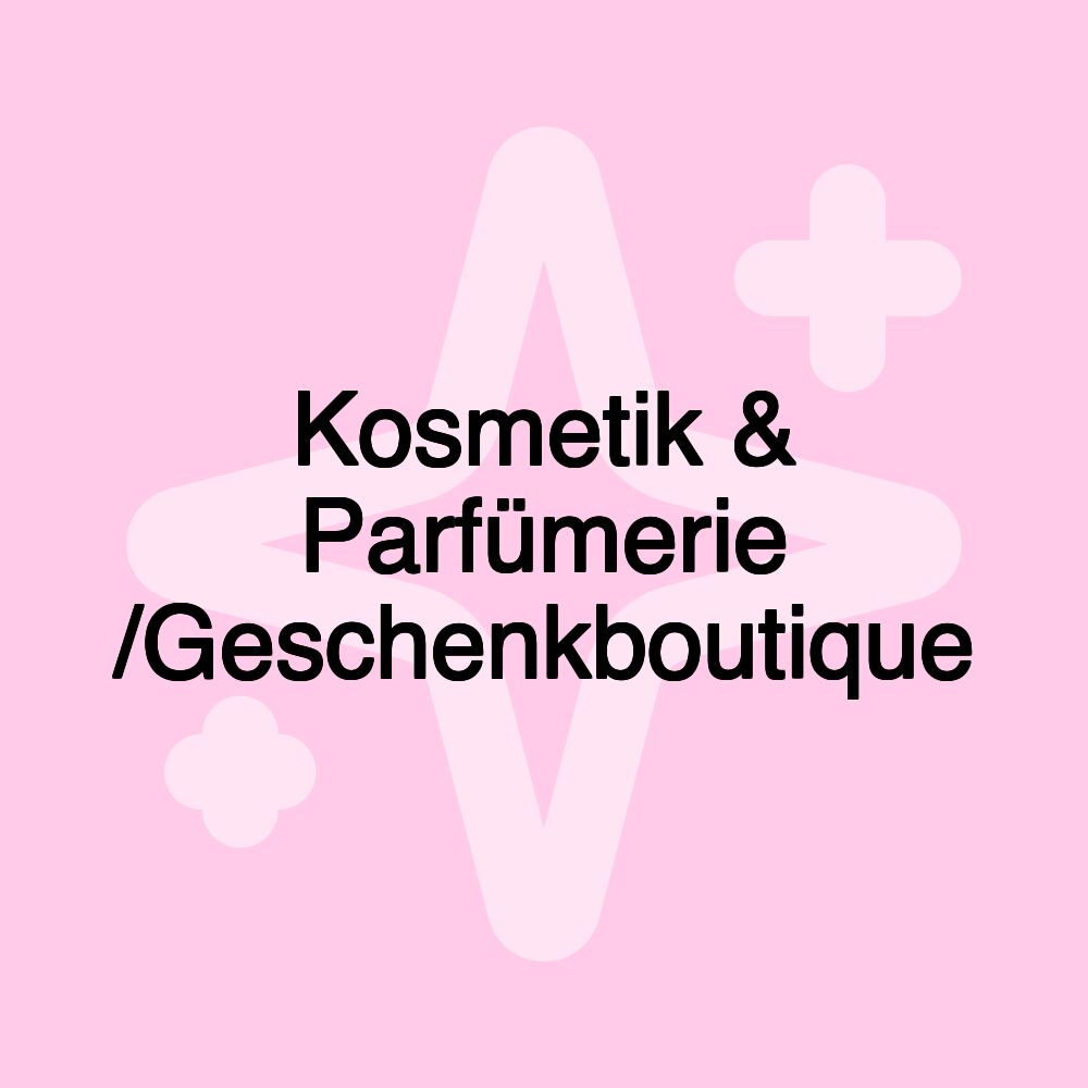 Kosmetik & Parfümerie /Geschenkboutique Kosmetik & Parfümerie /Geschenkboutique