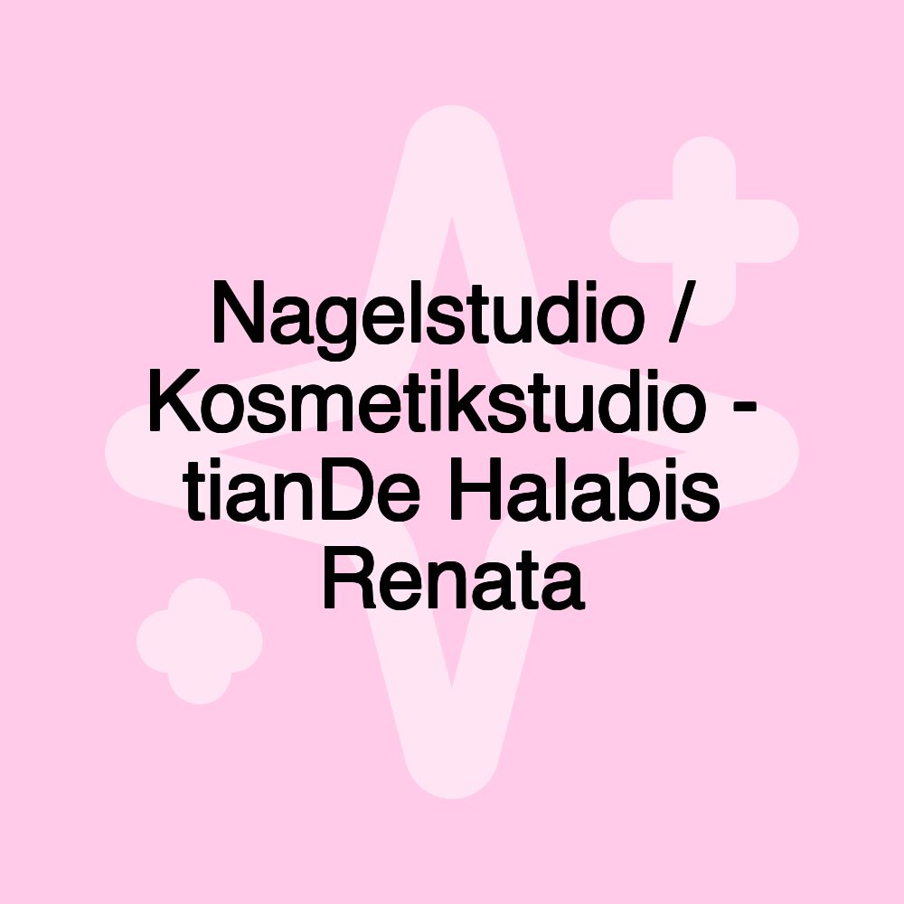 Nagelstudio / Kosmetikstudio - tianDe Halabis Renata Nagelstudio / Kosmetikstudio - tianDe Halabis Renata