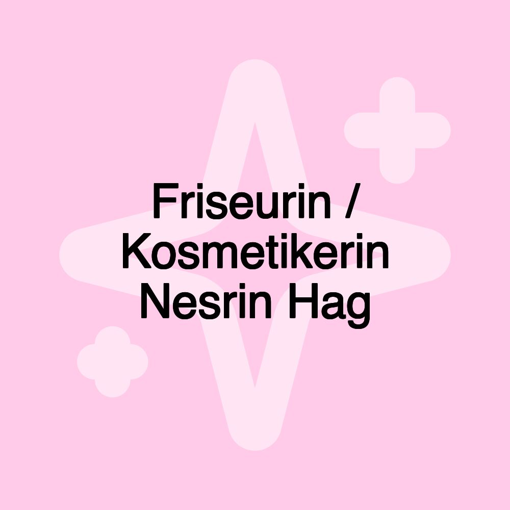 Friseurin / Kosmetikerin Nesrin Hag Friseurin / Kosmetikerin Nesrin Hag