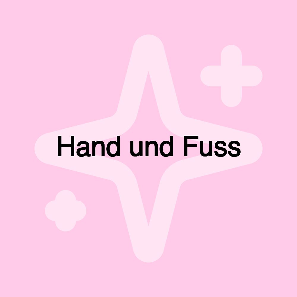 Hand und Fuss Hand und Fuss