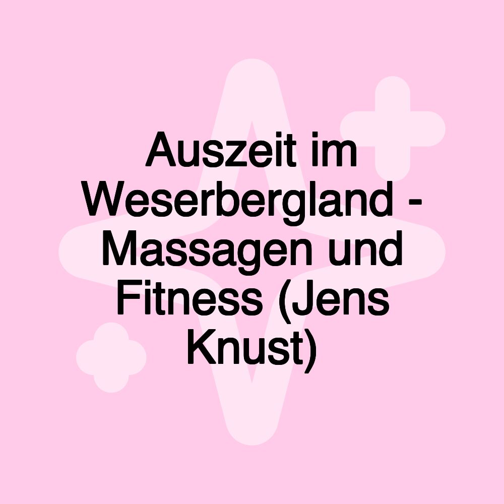Auszeit im Weserbergland - Massagen und Fitness (Jens Knust) Auszeit im Weserbergland - Massagen und Fitness (Jens Knust)