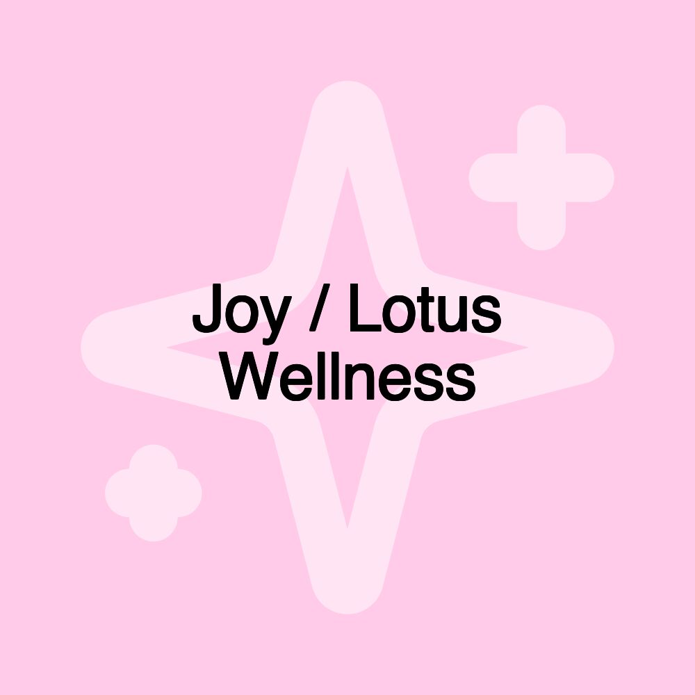 Joy / Lotus Wellness Joy / Lotus Wellness