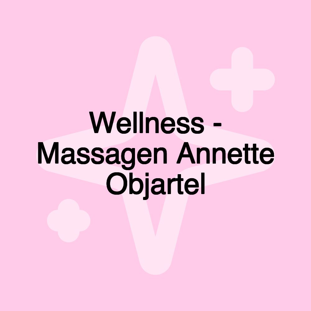 Wellness - Massagen Annette Objartel Wellness - Massagen Annette Objartel