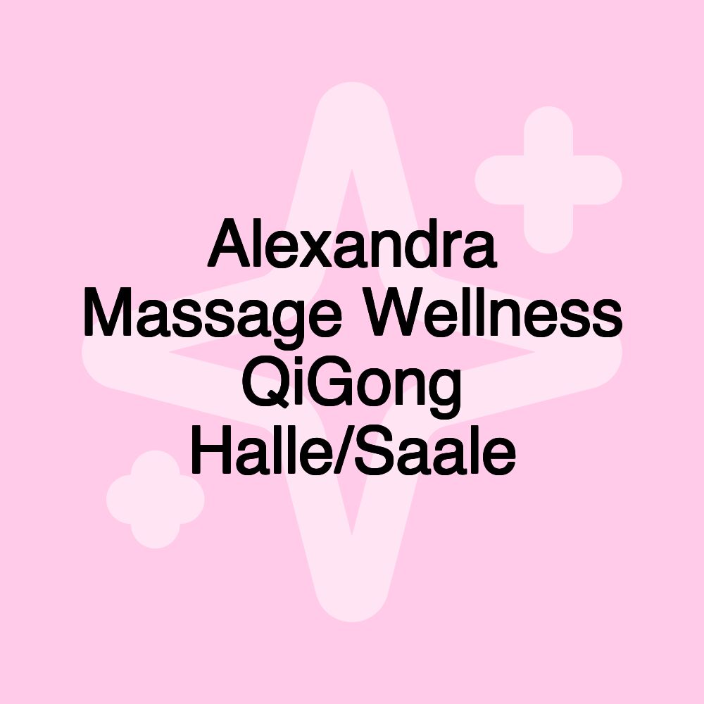 Alexandra Massage Wellness QiGong Halle/Saale Alexandra Massage Wellness QiGong Halle/Saale