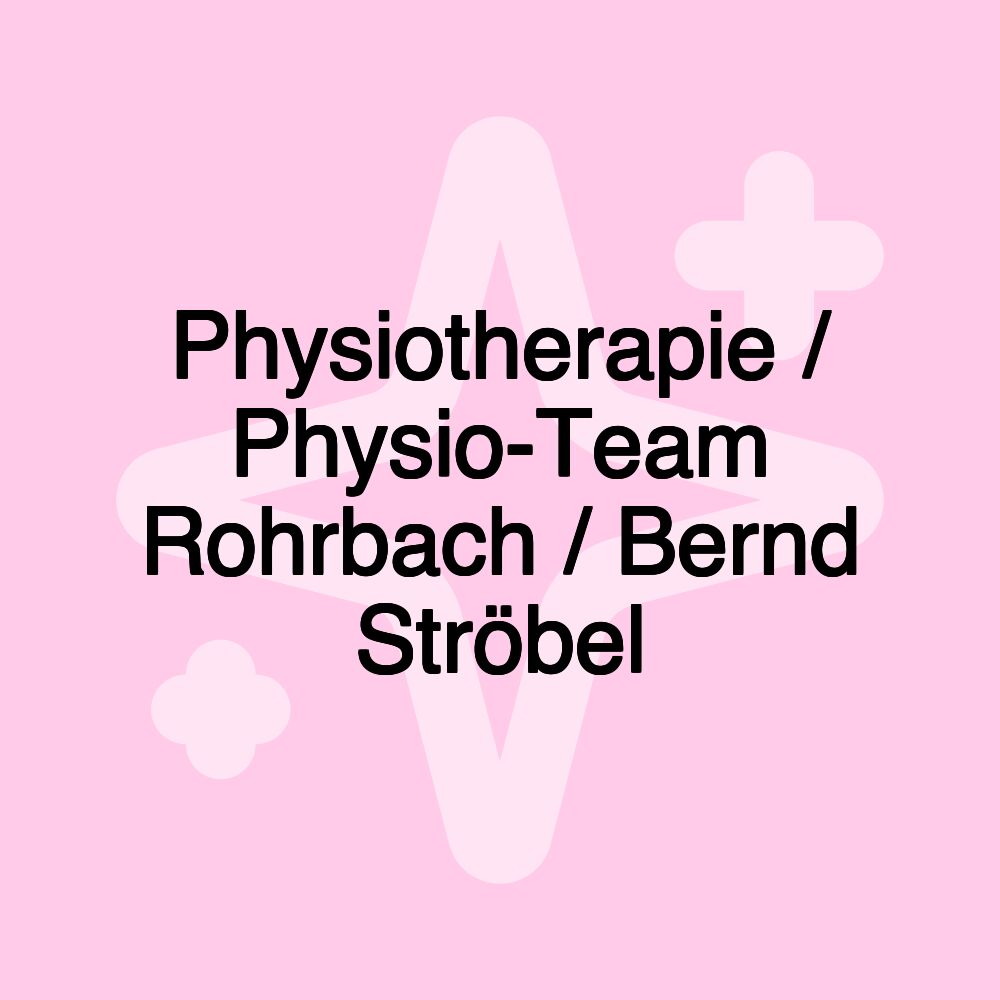 Physiotherapie / Physio-Team Rohrbach / Bernd Ströbel Physiotherapie / Physio-Team Rohrbach / Bernd Ströbel
